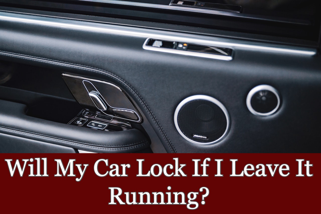 Will My Car Lock If I Leave It Running?